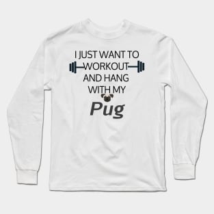 I Just Want To Workout And Hang Out With My Pug, Lose Weight, Dog Lovers Long Sleeve T-Shirt